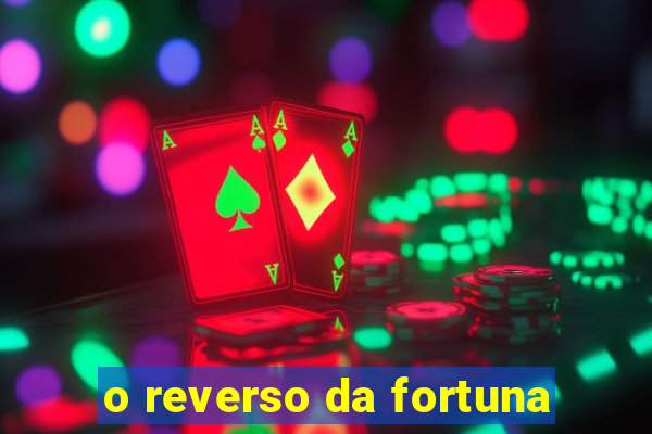 o reverso da fortuna